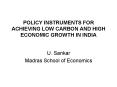 POLICY INSTRUMENTS FOR ACHIEVING LOW CARBON AND HIGH ECONOMIC GROWTH IN INDIA PowerPoint PPT Presentation