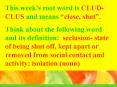 This weeks root word is CLUDCLUS and means close, shut' PowerPoint PPT Presentation