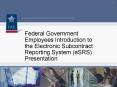 Federal Government Employees Introduction to the Electronic Subcontract Reporting System eSRS PowerPoint PPT Presentation