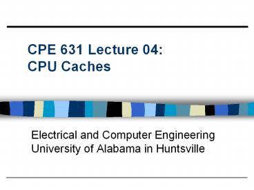 CPE 631 Lecture 04: CPU Caches