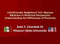 UnFriendly Neighbors U'S'Mexican Relations in Historical Perspective: Understanding the Differences PowerPoint PPT Presentation