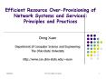 Efficient Resource Over-Provisioning of Network Systems and Services: Principles and Practices PowerPoint PPT Presentation