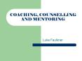 COACHING, COUNSELLING AND MENTORING PowerPoint PPT Presentation