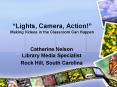 Lights, Camera, Action Making Videos in the Classroom Can Happen PowerPoint PPT Presentation