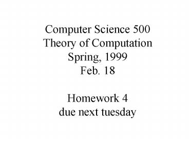 Computer Science 500 Theory of Computation Spring, 1999 Feb' 18