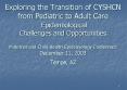 Exploring the Transition of CYSHCN from Pediatric to Adult Care Epidemiological Challenges and Opportunities Maternal and Child Health Epidemiology Conference December 11, 2003 Tempe, AZ PowerPoint PPT Presentation