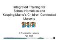 Integrated Training for School Homeless and Keeping Maines Children Connected Liaisons PowerPoint PPT Presentation