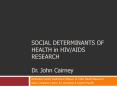 SOCIAL DETERMINANTS OF HEALTH in HIVAIDS RESEARCH Dr' John Cairney PowerPoint PPT Presentation