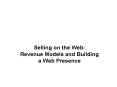 Selling on the Web: Revenue Models and Building a Web Presence PowerPoint PPT Presentation
