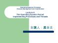 Operating Systems Principles Process Management and Coordination Lecture 4: The Operating System Kernel: Implementing Processes and Threads PowerPoint PPT Presentation