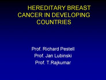 HEREDITARY BREAST CANCER IN DEVELOPING COUNTRIES