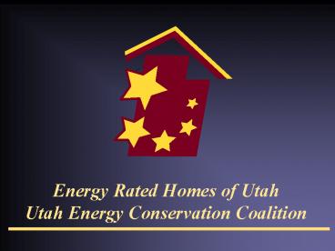 Energy Rated Homes of Utah Utah Energy Conservation Coalition