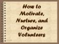 How to Motivate, Nurture, and Organize Volunteers PowerPoint PPT Presentation