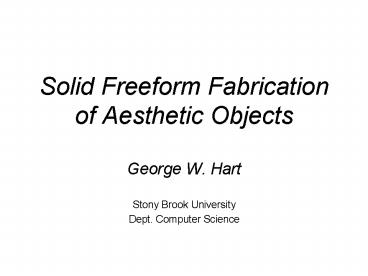 Solid Freeform Fabrication of Aesthetic Objects