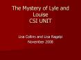 The Mystery of Lyle and Louise CSI UNIT PowerPoint PPT Presentation