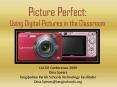 Picture Perfect: Using Digital Pictures in the Classroom PowerPoint PPT Presentation