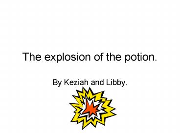 The explosion of the potion'