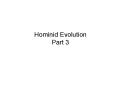 Hominid Evolution Part 3 PowerPoint PPT Presentation