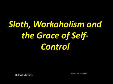 Sloth, Workaholism and the Grace of SelfControl