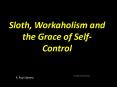 Sloth, Workaholism and the Grace of SelfControl PowerPoint PPT Presentation