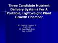 Three Candidate Nutrient Delivery Systems For A Portable, Lightweight Plant Growth Chamber PowerPoint PPT Presentation