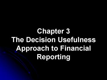 Chapter 3 The Decision Usefulness Approach to Financial Reporting