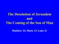 The%20Desolation%20of%20Jerusalem%20and%20The%20Coming%20of%20the%20Son%20of%20Man PowerPoint PPT Presentation