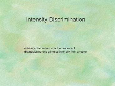 Intensity discrimination is the process of distinguishing one stimulus intensity from another