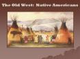 The Old West: Native Americans PowerPoint PPT Presentation