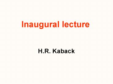 Inaugural lecture  H.R. Kaback