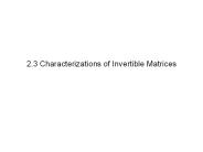 2.3 Characterizations of Invertible Matrices