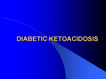 DIABETIC KETOACIDOSIS