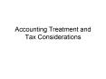 Accounting Treatment and Tax Considerations PowerPoint PPT Presentation