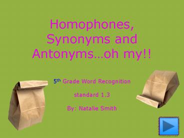 Homophones, Synonyms and Antonymsoh my