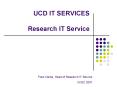 UCD IT SERVICES Research IT Service PowerPoint PPT Presentation