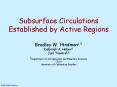 Subsurface Circulations Established by Active Regions Bradley W. Hindman1,2 Deborah A. Haber2 Juri Toomre1,2 1Department of Astrophysical and Planetary Sciences 2JILA University of Colorado at Boulder PowerPoint PPT Presentation