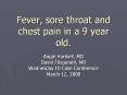 Fever, sore throat and chest pain in a 9 year old. PowerPoint PPT Presentation