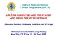 MALARIA DIAGNOSIC AND TREATMENT AND DRUG POLICY IN VIETNAM PowerPoint PPT Presentation