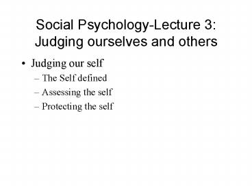 Social PsychologyLecture 3: Judging ourselves and others