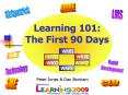 Learning 101: The First 90 Days PowerPoint PPT Presentation