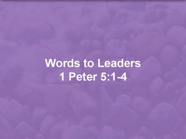 Words to Leaders 1 Peter 5:1-4