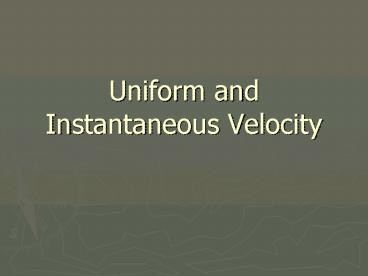 Uniform and Instantaneous Velocity