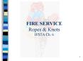 FIRE SERVICE Ropes PowerPoint PPT Presentation