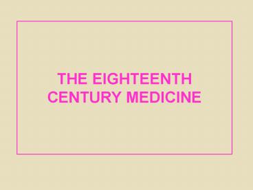 THE EIGHTEENTH CENTURY MEDICINE
