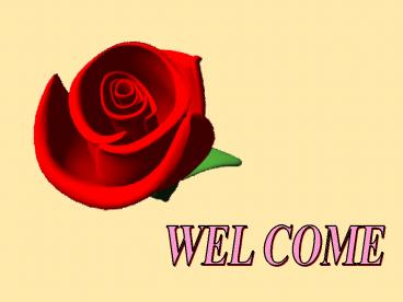 WEL COME