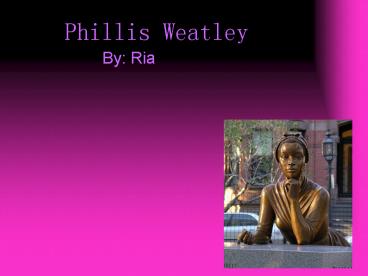 Phillis Weatley