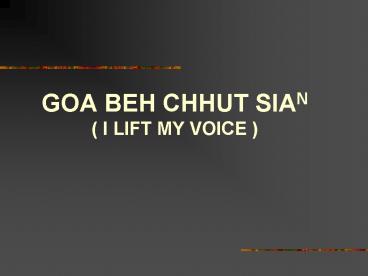 GOA BEH CHHUT SIAN I LIFT MY VOICE