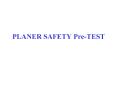 PLANER SAFETY Pre-TEST PowerPoint PPT Presentation