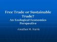 Free Trade or Sustainable Trade?  An Ecological Economics Perspective PowerPoint PPT Presentation