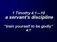 1 Timothy 4:110 a servants discipline train yourself to be godly 4:7 PowerPoint PPT Presentation